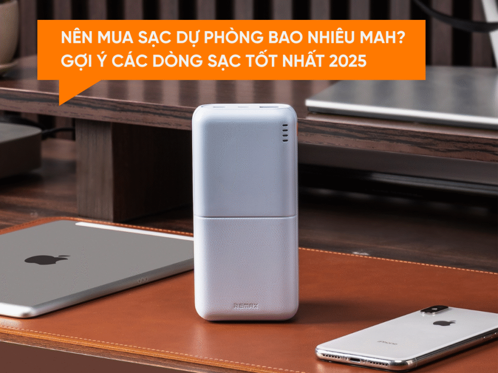 Nên chọn sạc dự phòng dung lượng bao nhiêu?