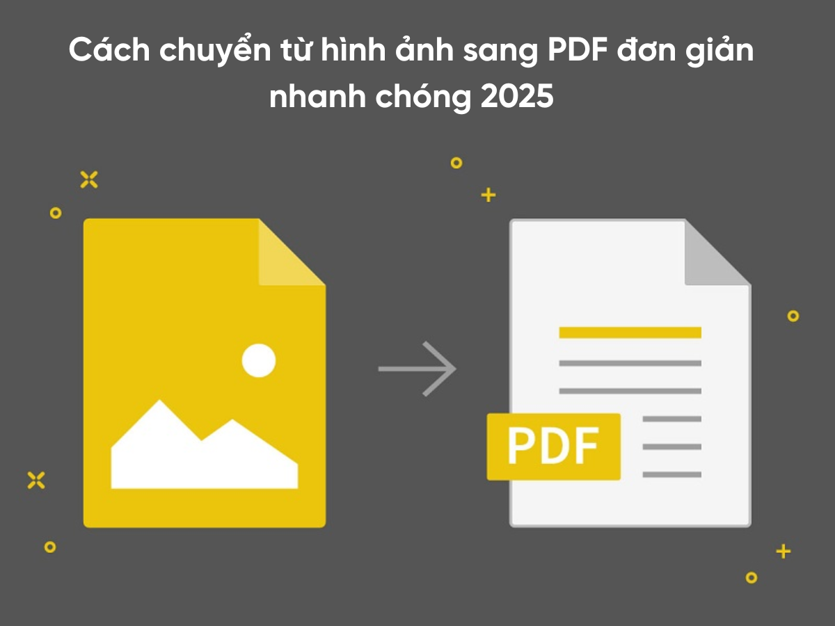 Cách chuyển từ hình ảnh sang PDF đơn giản, nhanh chóng 2025