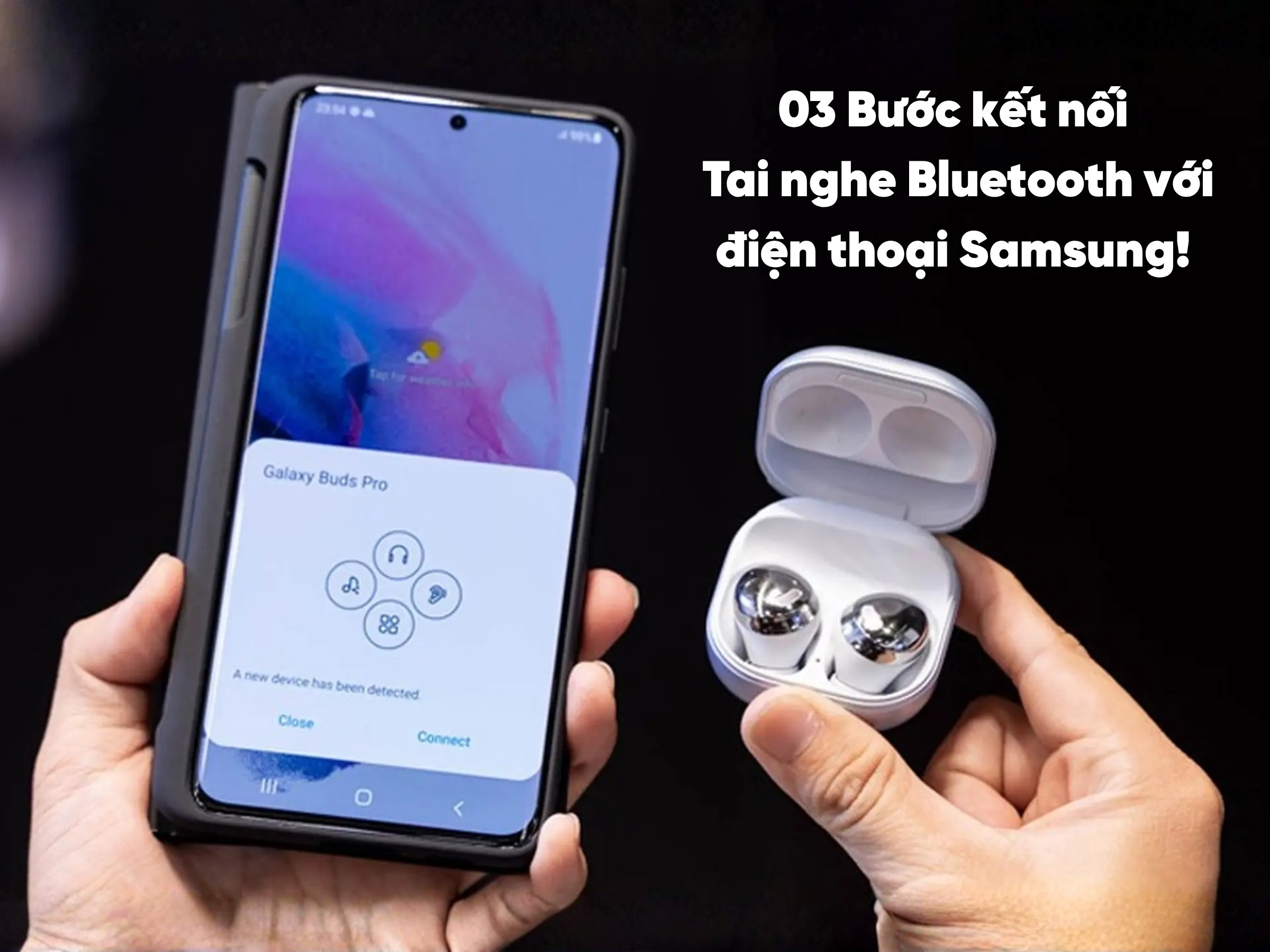 Cách kết nối tai nghe bluetooth với điện thoại samsung đơn giản chỉ với 3 bước
